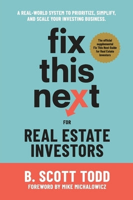 Fix This Next for Real Estate Investors by Todd, B. Scott