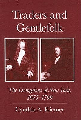 Traders and Gentlefolk: The Livingstons of New York, 1675-1790 Paperback Cornell University Press