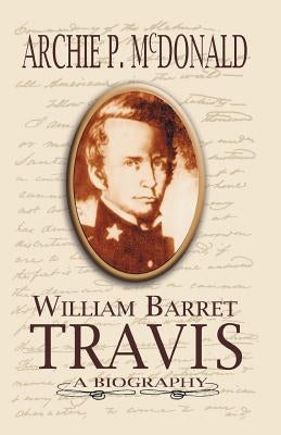 William Barrett Travis: A Biography Paperback Eakin Press