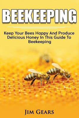 Bee Keeping: An Ultimate Guide To BeeKeeping At Home, Raise Honey Bees, Make Honey, Homesteading, Self sustainability, backyard bee Paperback Independently Published