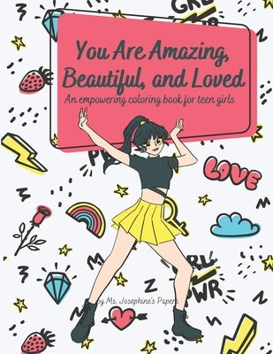You Are Amazing, Beautiful and Loved: An Empowering Coloring Book For Teen Girls Paperback Independently Published