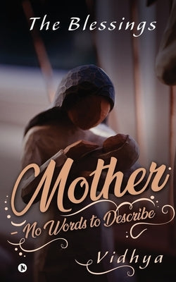 Mother - No Words to Describe: The Blessings Paperback Notion Press