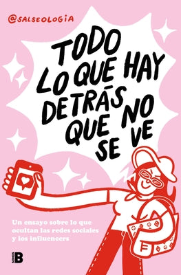 Todo Lo Que Hay Detrás Que No Se Ve: Un Ensayo Sobre Lo Que Ocultan Las Redes Sociales Y Los Influencers / Everything That's Behind That You Can't See by @Salseologia