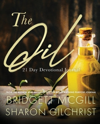 The Oil: 21-Day Devotional Journal by McGill, Bridgett