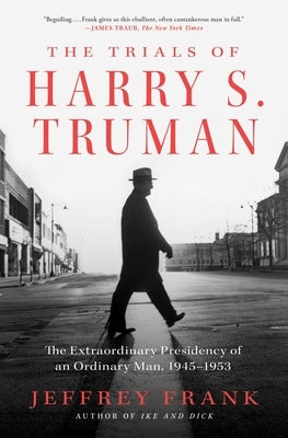 The Trials of Harry S. Truman: The Extraordinary Presidency of an Ordinary Man, 1945-1953 Paperback Simon & Schuster