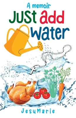 Just Add Water: a Memoir Paperback Ewings Publishing LLC