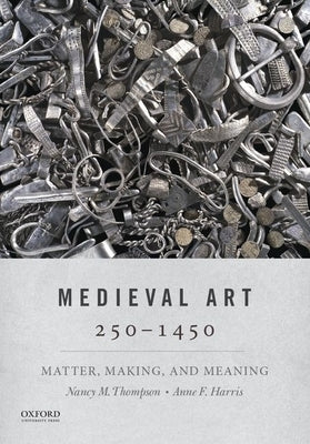 Medieval Art 250-1450: Matter, Making, and Meaning Paperback Oxford University Press, USA
