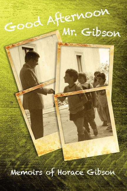 Good Afternoon Mr. Gibson: Memoirs of Horace Gibson Paperback Createspace Independent Publishing Platform