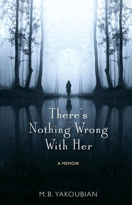 There's Nothing Wrong With Her: A Memoir Full Court Press