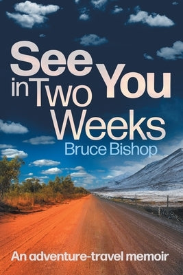 See You in Two Weeks: An adventure-travel memoir Paperback Escarpment Publishing