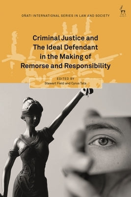 Criminal Justice and the Ideal Defendant in the Making of Remorse and Responsibility by Field, Stewart