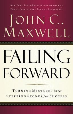 Failing Forward: Turning Mistakes Into Stepping Stones for Success by Maxwell, John C. - CA Corrections Bookstore