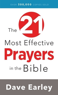 The 21 Most Effective Prayers in the Bible by Earley, Dave - CA Corrections Bookstore