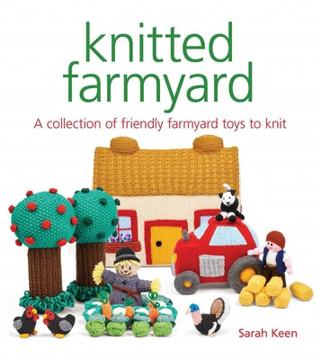 Knitted Farmyard: A Collection of Friendly Farmyard Toys to Knit Paperback GMC Publications
