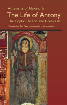 Athanasius of Alexandria: The Life of Antony, the Coptic Life and the Greek Life Paperback Cistercian Publications