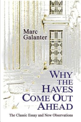 Why the Haves Come Out Ahead: The Classic Essay and New Observations by Gordon, Robert W.