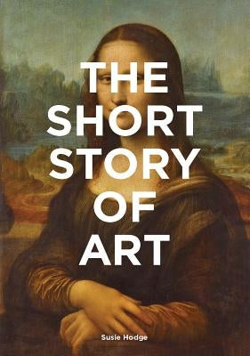 The Short Story of Art: A Pocket Guide to Key Movements, Works, Themes, & Techniques (Art History Introduction, a Guide to Art) Paperback Laurence King