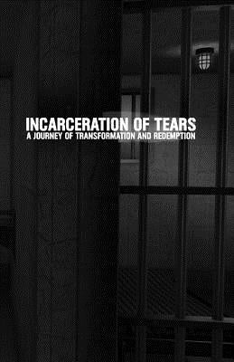 Incarceration of Tears: A Journey of Transformation and Redemption Paperback Idream Publications