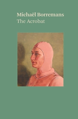 Michaël Borremans: The Acrobat Paperback David Zwirner Books
