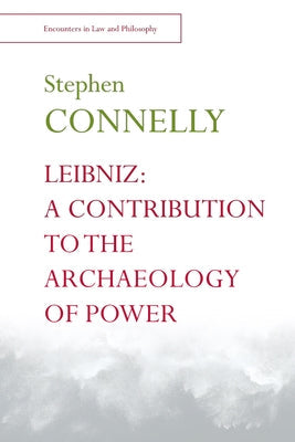 Leibniz: A Contribution to the Archaeology of Power by Connelly, Stephen