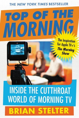 Top of the Morning: Inside the Cutthroat World of Morning TV Paperback Grand Central Publishing