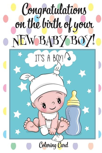 CONGRATULATIONS on the birth of your NEW BABY BOY! (Coloring Card): (Personalized Card/Gift) Personal Inspirational Messages & Quotes, Adult Coloring! Paperback Createspace Independent Publishing Platform