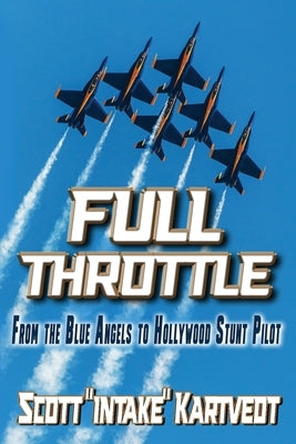 Full Throttle: From The Blue Angels to Hollywood Stunt Pilot Paperback High Performance Climb