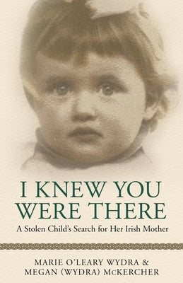 I Knew You Were There: A Stolen Child's Search for Her Irish Mother Paperback Shamrock Publishing