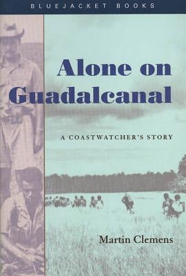 Alone on Guadalcanal: A Coastwatcher's Story Paperback US Naval Institute Press