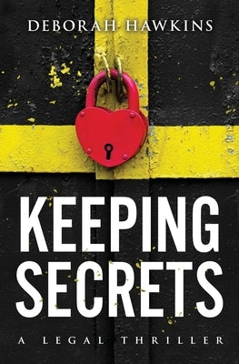 Keeping Secrets, A Legal Thriller by Hawkins, Deborah