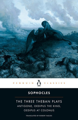The Three Theban Plays: Antigone; Oedipus the King; Oedipus at Colonus Paperback Penguin Classics