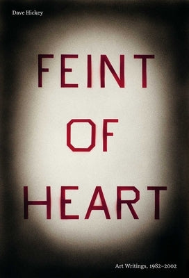 Feint of Heart: Art Writings: 1982-2002 Paperback David Zwirner Books