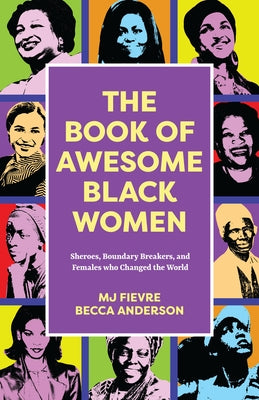 The Book of Awesome Black Women: Sheroes, Boundary Breakers, and Females Who Changed the World (Historical Black Women Biographies) (Ages 13-18) Paperback Tma Press