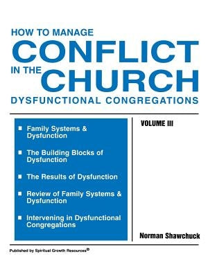 How to Manage Conflict in the Church, Dysfunctional Congregations, Volume III Paperback Spiritual Growth Resources
