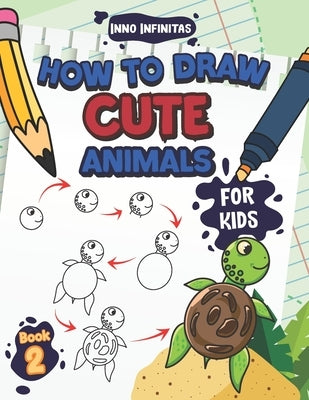 How to Draw Cute Animals for Kids: A Step-by-Step Learn to Draw Book for Kids Ages 4 to 6 Paperback Independently Published