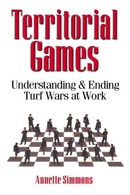 Territorial Games: Understanding and Ending Turf Wars at Work Amacom