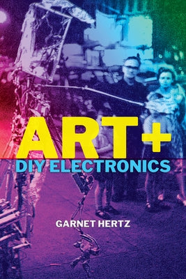 Art + DIY Electronics Paperback MIT Press