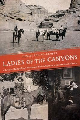 Ladies of the Canyons: A League of Extraordinary Women and Their Adventures in the American Southwest Paperback University of Arizona Press