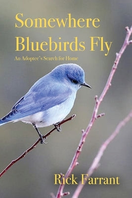 Somewhere Bluebirds Fly: An Adoptee's Search for Home Paperback Dorrance Publishing Co.