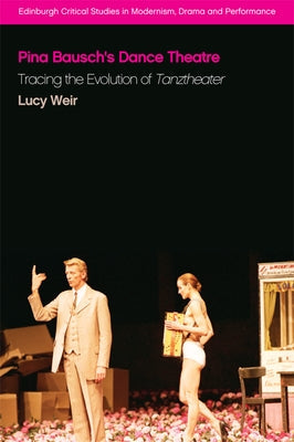 Pina Bausch's Dance Theatre: Tracing the Evolution of Tanztheater Paperback Edinburgh University Press