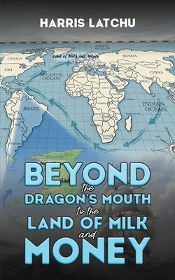 Beyond the Dragon's Mouth to the Land of Milk and Money Paperback Austin Macauley