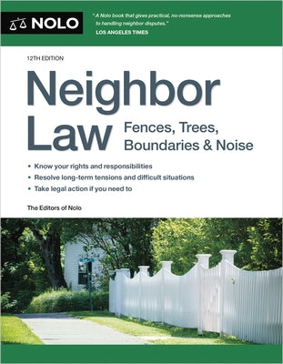 Neighbor Law: Fences, Trees, Boundaries & Noise by Nolo, Editors Of