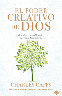 El Poder Creativo de Dios: Descubra El Increíble Poder Que Tienen Las Palabras by Capps, Charles