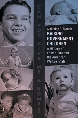 Raising Government Children: A History of Foster Care and the American Welfare State Paperback University of North Carolina Press
