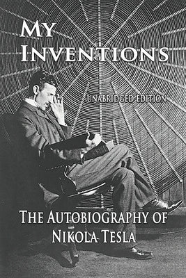 My Inventions: The Autobiography of Nikola Tesla Paperback Merchant Books