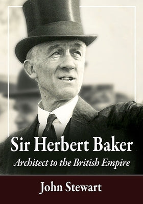 Sir Herbert Baker: Architect to the British Empire Paperback McFarland and Company, Inc.
