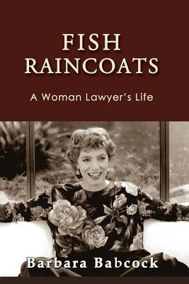 Fish Raincoats: A Woman Lawyer's Life by Babcock, Barbara