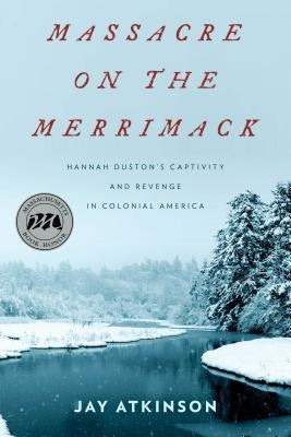 Massacre on the Merrimack: Hannah Duston's Captivity and Revenge in Colonial America Paperback Lyons Press