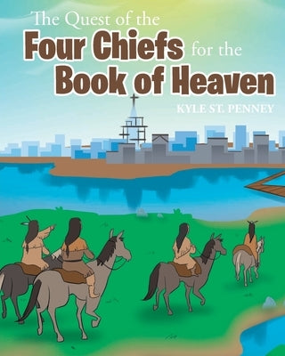 The Quest of the Four Chiefs for the Book of Heaven Paperback Christian Faith Publishing