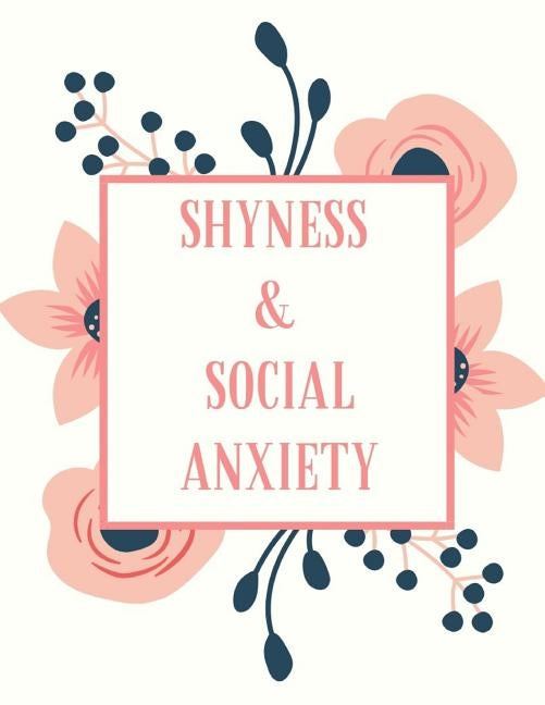 Shyness and Social Anxiety Workbook: Ideal and Perfect Gift for Shyness and Social Anxiety Workbook Best Shyness and Social Anxiety Workbook for You, by Publication, Yuniey